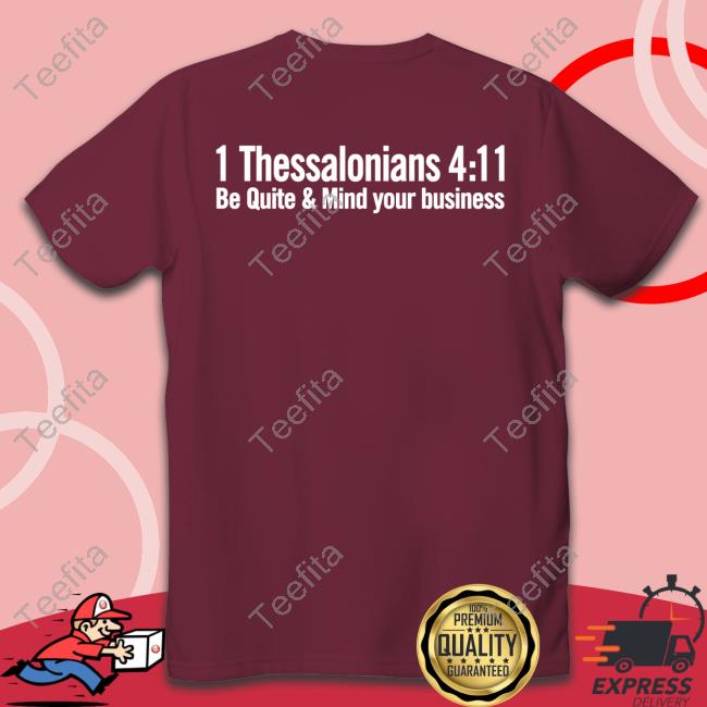 1 Thessalonians 4:11 Be Quiet And Mind Your Business T Shirt BJn1717