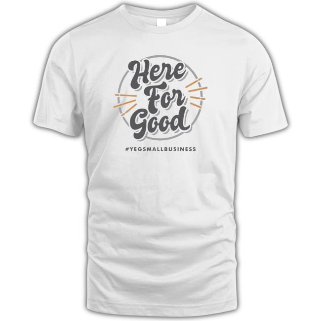 ‘Here For Good’ #Yegsmallbusiness 2023 Sweatshirt